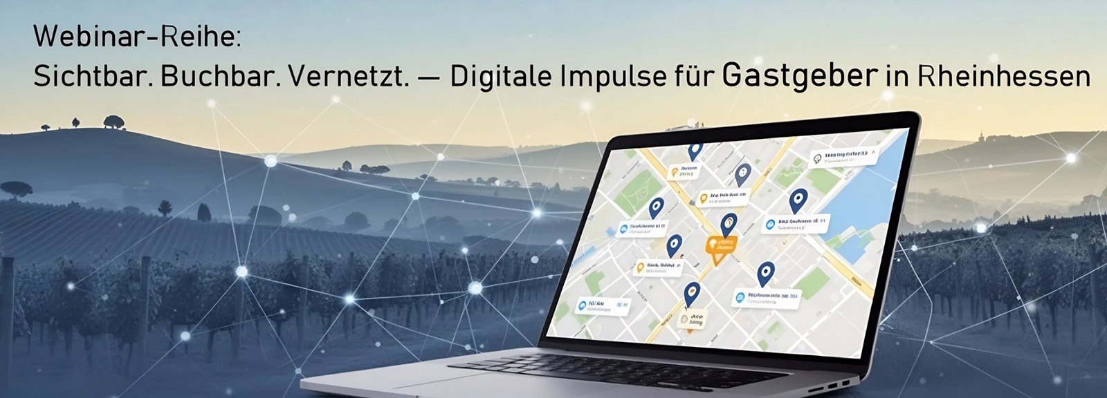Ein Laptop steht vor einer stilisierten Landschaft mit Weinbergen. Auf dem Bildschirm ist eine digitale Kartenansicht mit Standortmarkierungen zu sehen. Im Hintergrund symbolisieren vernetzte Punkte und Linien digitale Verbindungen. Im Bild steht der Text: &bdquo;Webinar-Reihe: Sichtbar. Buchbar. Vernetzt. &ndash; Digitale Impulse f&uuml;r Gastgeber in Rheinhessen&ldquo;.